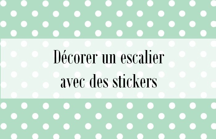 Comment Décorer Des Escaliers Avec Des Stickers Je Suis