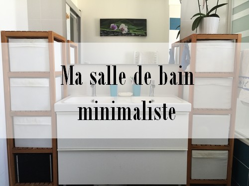 Ma Salle De Bain Minimaliste Je Suis Debordee