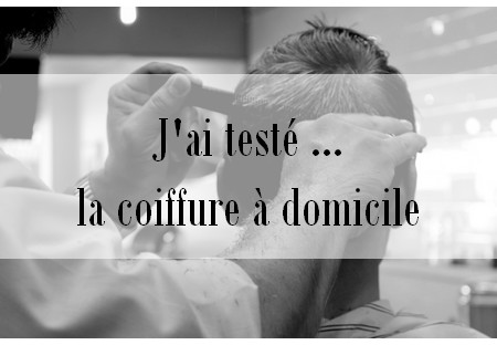 J’ai testé … la coiffure à domicile