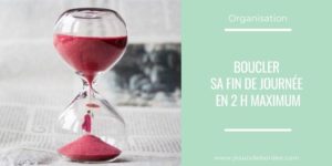 Boucler sa fin de journée en 2 h maximum