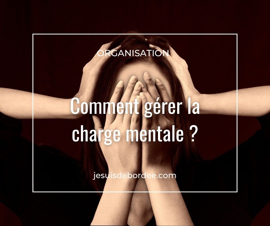 Comment gérer la charge mentale ? Je suis débordée